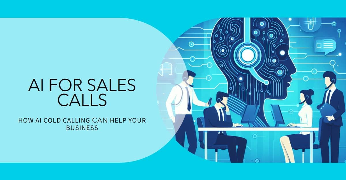 AI For Sales Calls: The Benefits of AI Cold Calling For Your Business